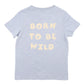 WILDLINGS BORN TO BE WILD TEE 3-7 YRS