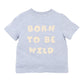 WILDLINGS BORN TO BE WILD TEE